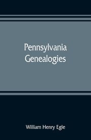Pennsylvania genealogies; chiefly Scotch-Irish and German, Henry Egle William