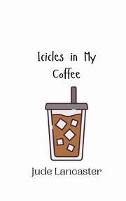 Icicles in My Coffee, Lancaster Jude