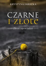 ksiazka tytu: Czarne i zote autor: Jarocka Krystyna