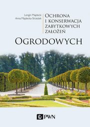 ksiazka tytu: Ochrona i konserwacja zabytkowych zaoe ogrodowych autor: Majdecki Longin, Majdecka-Strzeek Anna