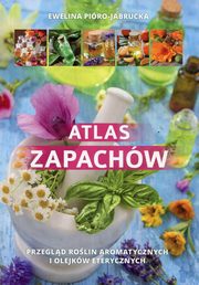 ksiazka tytu: Atlas zapachw autor: Piro-Jabrucka Ewelina