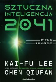 Sztuczna inteligencja 2041, Lee Kai-Fu,Qiufan Chen