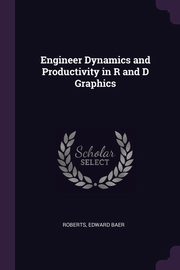 ksiazka tytu: Engineer Dynamics and Productivity in R and D Graphics autor: Roberts Edward Baer