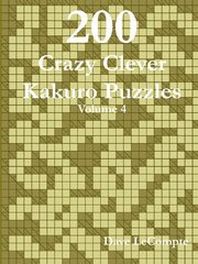 200 Crazy Clever Kakuro Puzzles - Volume 4, LeCompte Dave
