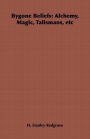 Bygone Beliefs, Redgrove H. Stanley