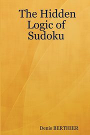 The Hidden Logic of Sudoku, Berthier Denis