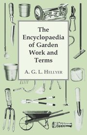 The Encyclopaedia Of Garden Work And Terms, Hellyer A. G. L.