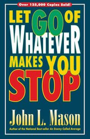 Let Go of Whatever Makes You Stop, Mason John L.