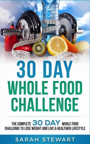 30 Day Whole Food Challenge, Stewart Sarah