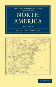North America - Volume 1, Trollope Anthony