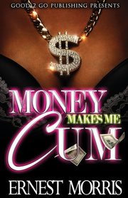 Money Makes Me Cum, Morris Ernest