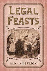 Legal Feasts, Hoeflich Michael H.