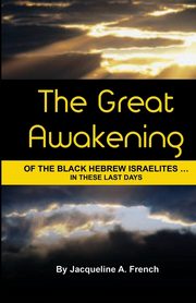 The Great Awakening of the Black Hebrew Israelites...in these last days, French Jacqueline A.