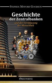 Geschichte der Zentralbanken und der Versklavung der Menschheit, Goodson Stephen Mitford