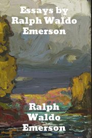 Essays by Ralph Waldo Emerson, Emerson Ralph Waldo