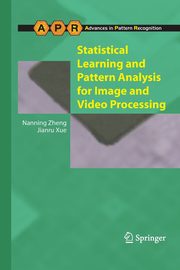 Statistical Learning and Pattern Analysis for Image and Video Processing, Zheng Nanning