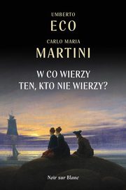 ksiazka tytu: W co wierzy ten kto nie wierzy? autor: Eco Umberto, Martini Carlo Maria