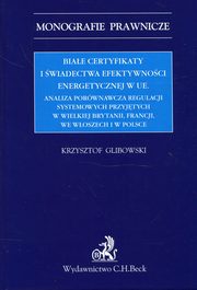 ksiazka tytu: Biae certyfikaty i wiadectwa efektywnoci energetycznej w UE autor: Glibowski Krzysztof