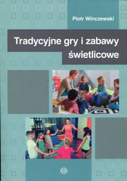 ksiazka tytu: Tradycyjne gry i zabawy wietlicowe autor: Winczewski Piotr