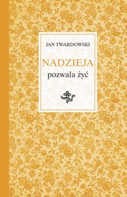 Nadzieja pozwala y, Twardowski Jan