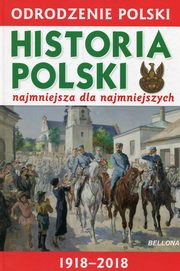 ksiazka tytu: Odrodzenie Polski Historia Polski najmniejsza dla najmniejszych autor: Winiewski Krzysztof