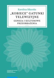 ksiazka tytu: Kobiece gatunki telewizyjne autor: Sikorska Karolina