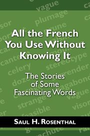All the French You Use Without Knowing It, Rosenthal Saul H.