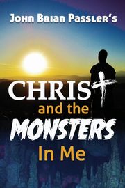 Christ and the Monsters In Me, Passler John Brian