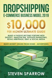 Dropshipping E-commerce Business Model 2019, Sparrow Steven