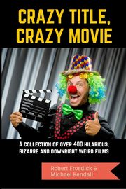 Crazy Title, Crazy Movie, Frosdick Robert