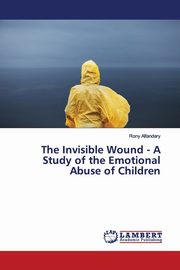 ksiazka tytu: The Invisible Wound - A Study of the Emotional Abuse of Children autor: Alfandary Rony