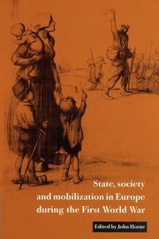 State, Society and Mobilization in Europe During the First World War, 