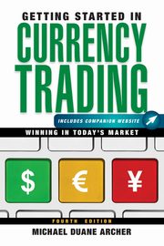 ksiazka tytu: Getting Started in Currency Trading autor: Archer Michael D.