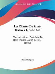 Les Chartes De Saint-Bertin V1, 648-1240, Haignere Daniel