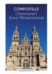 Compostelle Cheminement d'une Mtamorphose, Bilandjian Georges