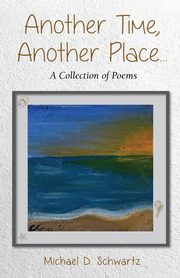 Another Time, Another Place ...., Schwartz Michael D.