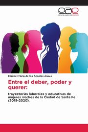 Entre el deber, poder y querer, de los ngeles  Anaya Elisabet Mara