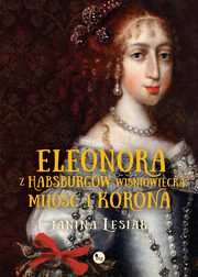 ksiazka tytu: Eleonora z Habsburgw Winiowiecka Mio i korona autor: Lesiak Janina