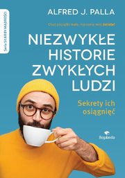 Niezwyke historie zwykych ludzi - sekrety ich osigni, Palla Alfred J.