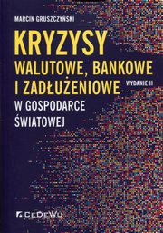 Kryzysy walutowe, bankowe i zadueniowe w gospodarce wiatowej, Gruszczyski Marcin