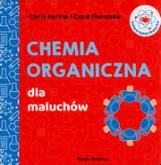 Uniwersytet Malucha Chemia organiczna dla maluchw, Ferrie Chris, Florance Cara