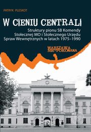 ksiazka tytu: W cieniu centrali autor: Pleskot Patryk