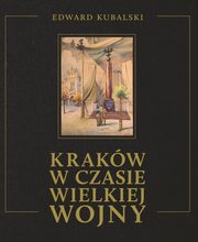 ksiazka tytu: Krakw w czasie wielkiej wojny autor: Kubalski Edward