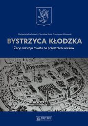 ksiazka tytu: Bystrzyca Kodzka autor: Ruchniewicz Magorzata, Rosik Stanisaw, Wiszewski Przemysaw