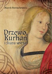 ksiazka tytu: Drzewo Kurhan i Stara Wiea autor: Pietrachowicz Marek