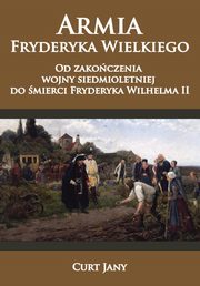 ksiazka tytu: Armia Fryderyka Wielkiego autor: Curt Jany