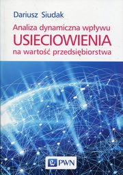 Analiza dynamiczna wpywu usieciowienia na warto przedsibiorstwa, Siudak Dariusz