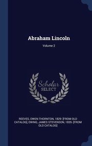 ksiazka tytu: Abraham Lincoln; Volume 2 autor: Reeves Owen Thornton 1829- [from old c