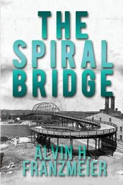 The Spiral Bridge, Franzmeier Alvin H.