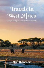 Travels in West Africa, Kingsley Mary H.